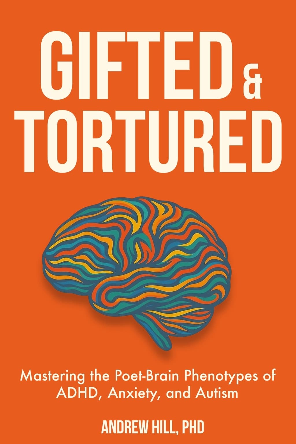 Gifted & Tortured book cover — Your brain's missing owner's manual by Dr. Andrew Hill